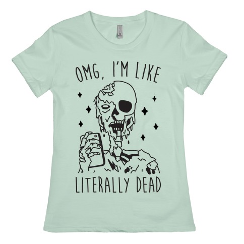 omg im like literally dead sweatshirt