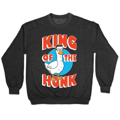 King Of The Honk Pullover