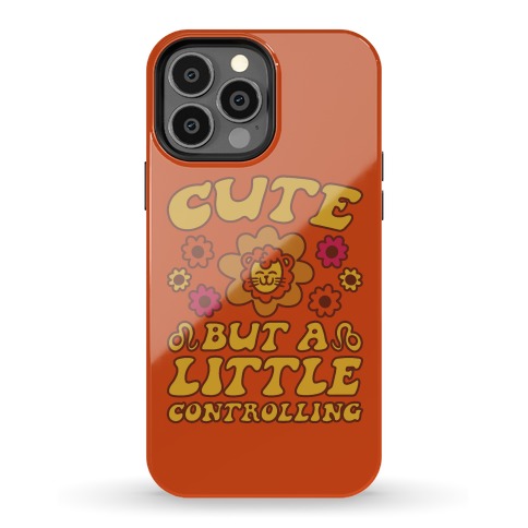 Cute But A Little Controlling Leo Phone Case