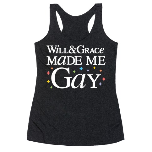 Will & Grace Made Me Gay Racerback Tank Top