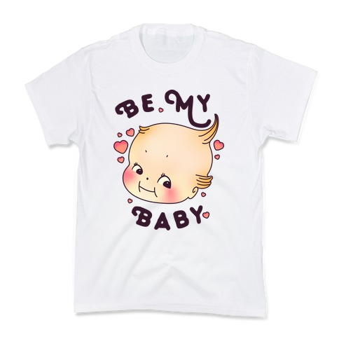 Be My Baby Kids T-Shirt