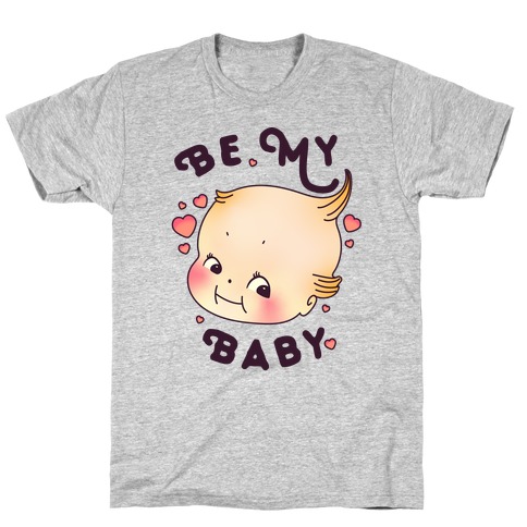 Be My Baby T-Shirt