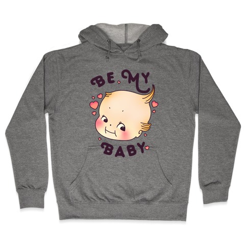 Be My Baby Hooded Sweatshirt