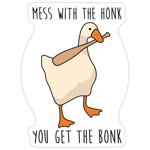 Mess With The Honk You Get The Bonk Die Cut Sticker | LookHUMAN