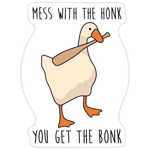 Mess With The Honk You Get The Bonk Die Cut Sticker
