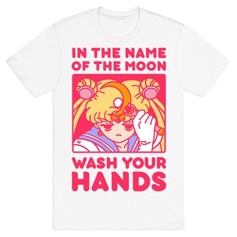 In The Name of The Moon Wash Your Hands T-Shirt