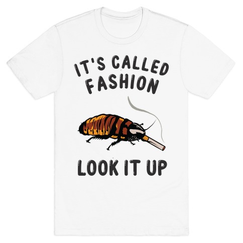 It's Called Fashion, Look It Up Cockroach T-Shirt