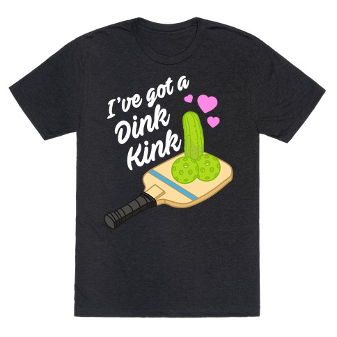 I've Got a Dink Kink Pickleball T-Shirt