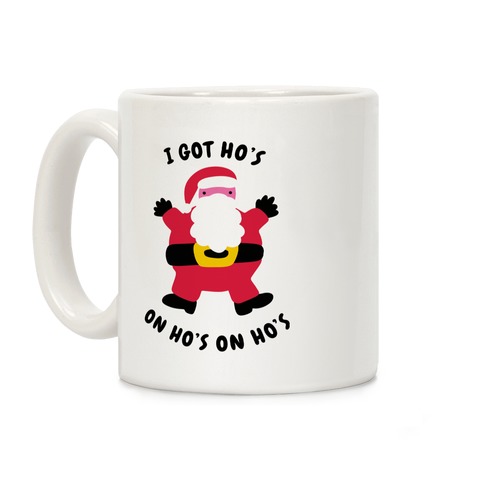 I Got Ho's on Ho's on Ho's Coffee Mug