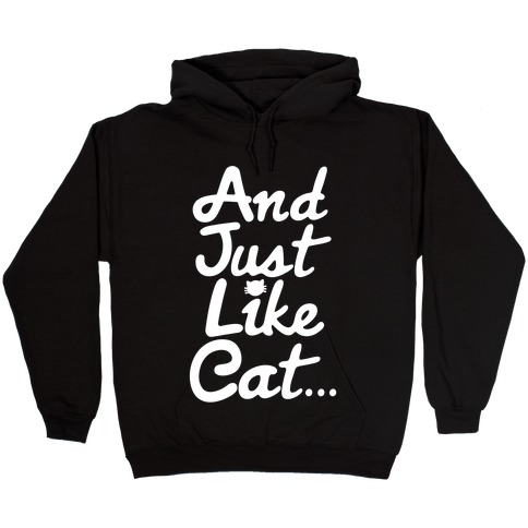 And Just Like Cat Parody Hooded Sweatshirt