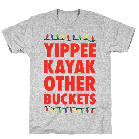 Yippee Kayak Other Buckets Christmas T-Shirt