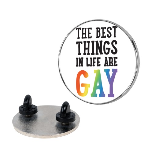 The Best Things In Life Are Gay Pin