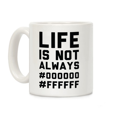 Life is Not Only Black and White Coffee Mug