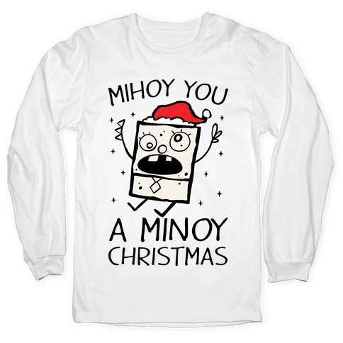 Mihoy You A Minoy Christmas Long Sleeve T-Shirt
