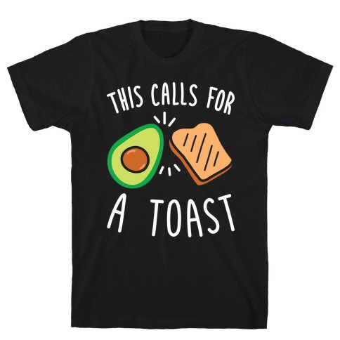 This Calls For A Toast T-Shirt