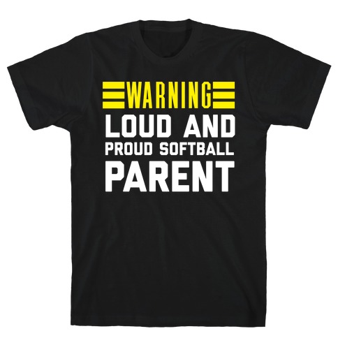Warning: Loud And Proud Softball Parent T-Shirt