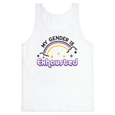 My Gender Is Exhausted Tank Top