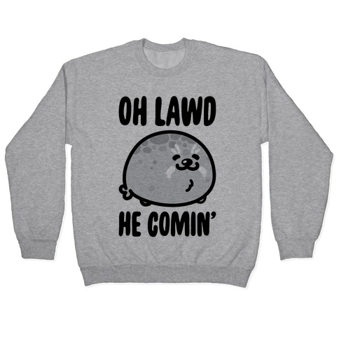 Oh Lawd He Comin' Seal Pullover