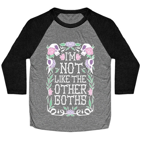 I'm Not Like The Other Goths Baseball Tee