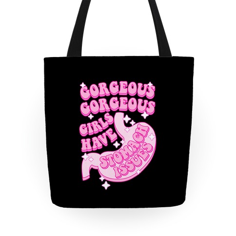 Gorgeous Gorgeous Girls Have Stomach Issues Tote