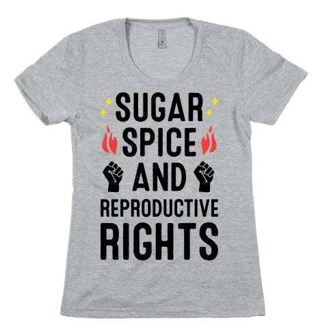 Sugar, Spice, And Reproductive Rights Womens T-Shirt