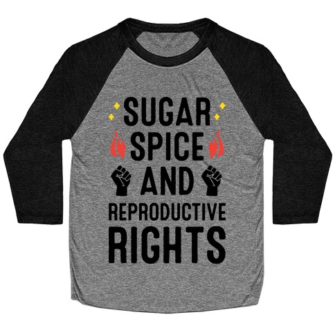 Sugar, Spice, And Reproductive Rights Baseball Tee