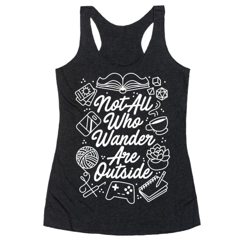 Not All Who Wander Are Outside Racerback Tank Top