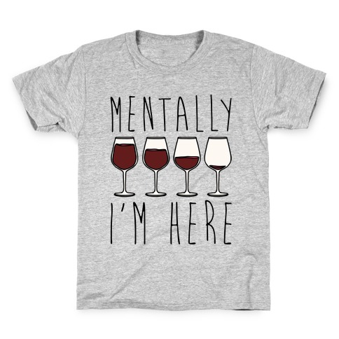 Mentally I'm Here Wine Kids T-Shirt