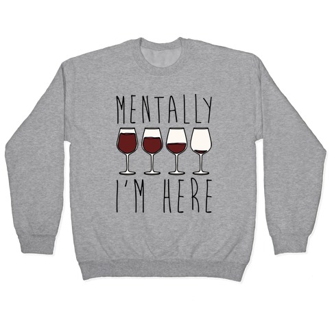 Mentally I'm Here Wine Pullover