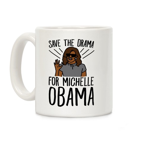 Save The Drama For Michelle Obama  Coffee Mug