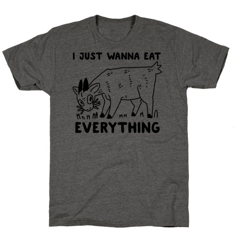 I Just Wanna Eat Everything T-Shirt