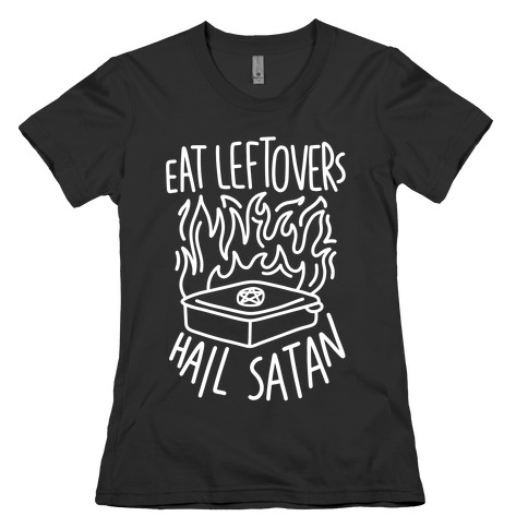 Eat Leftovers Hail Satan Womens T-Shirt