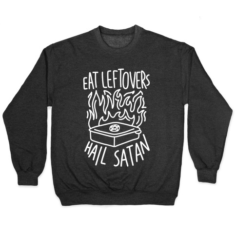 Eat Leftovers Hail Satan Pullover