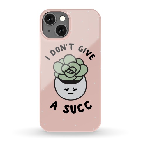 I Don't Give a Succ Phone Case