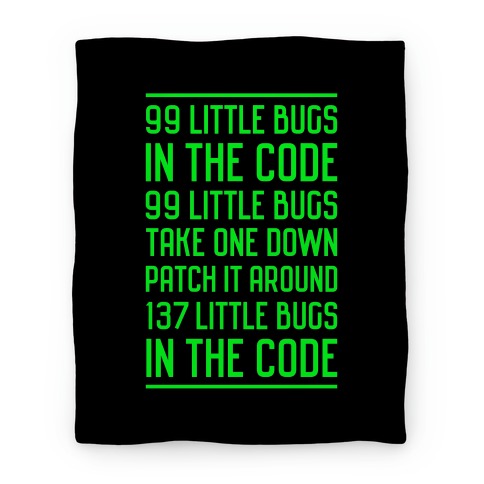 99 Little Bugs in the Code Blanket
