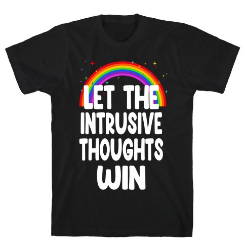 Let the Intrusive Thoughts Win T-Shirt