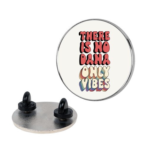 There Is No Dana, Only Vibes Parody Pin