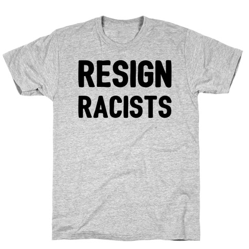 Resign Racists T-Shirt