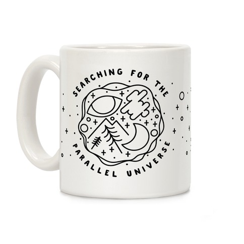 Searching For a Parallel Universe Coffee Mug