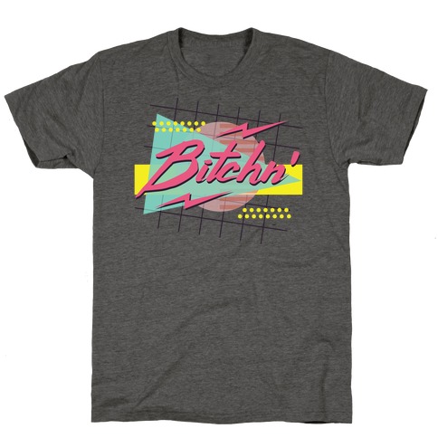 Bitchn' 80s Retro T-Shirt
