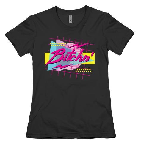 Bitchn' 80s Retro Womens T-Shirt