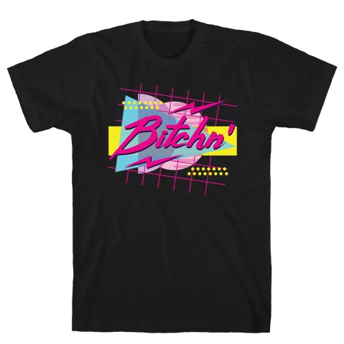 Bitchn' 80s Retro T-Shirt