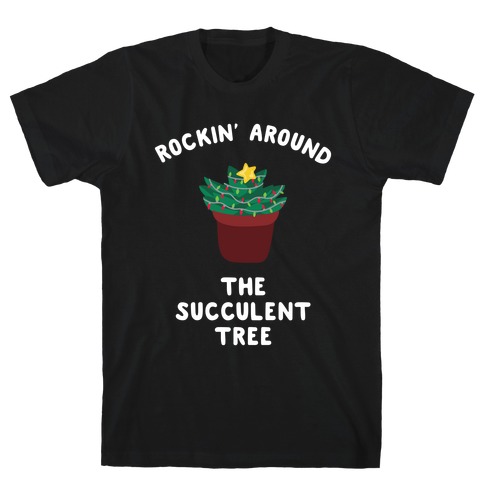 Rockin' Around the Succulent Tree T-Shirt