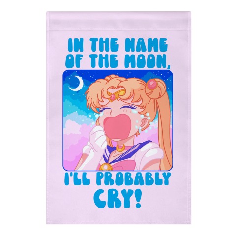 In The Name Of The Moon I'll Probably Cry Garden Flag