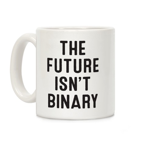 The Future Isn't Binary Coffee Mug