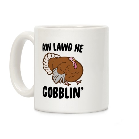 Aw Lawd He Gobblin' Turkey Parody White Print Coffee Mug