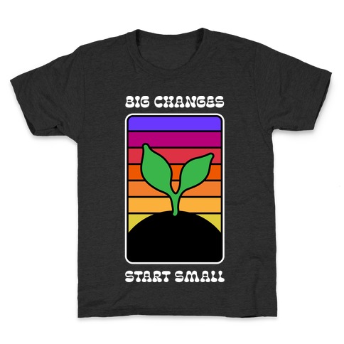 Big Changes Start Small Sprout Kids T-Shirt