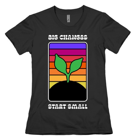 Big Changes Start Small Sprout Womens T-Shirt