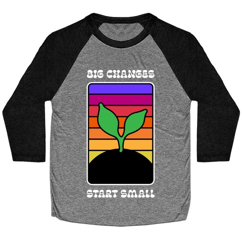 Big Changes Start Small Sprout Baseball Tee