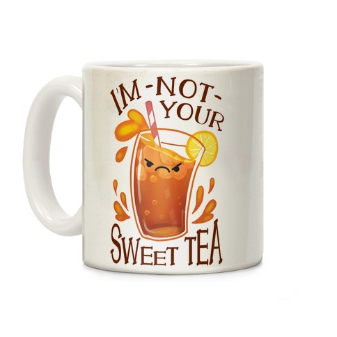 https://images.lookhuman.com/render/standard/AVsOZX89jYPfaaReSEeUG8hIH35YW3Rp/mug11oz-whi-z1-t-i-m-not-your-sweet-tea.jpg
